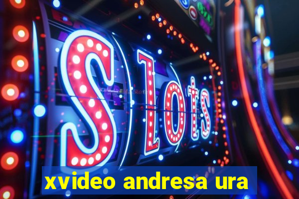 xvideo andresa ura